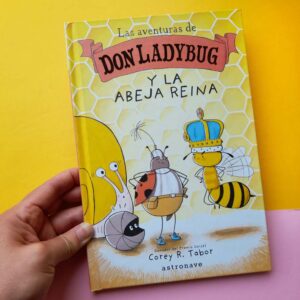 Las aventuras de Don ladybug y la abeja reina-Corey R Tabor-Astronave-abeja reina-bee-abeja-abejas-ladybug-chinita-bichos-insectos-jardin-bichos e insectos-editorial astronave-caracol-mariquita-chanchito de tierra-comic-comics-novela grafica-libro ilustrado-libros infantiles-libro infantil-comic infantil-novela grafica-gato-pez-gatopez-gatopez libreria-libreria-tienda de libros-miel-panal-panal de abejas-ilustracion-ilustrador-ilustradores
